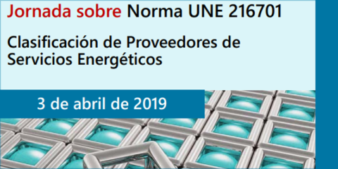 Jornada en Madrid sobre las claves de Norma UNE 216701. Clasificación de Proveedores de Servicios Energéticos