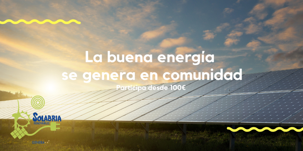 Placas solares. Texto: La buena energía se genera en comunidad. Participa desde 100 euros.