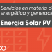 Servicios en materia de eficiencia energética y generación. Energía Solar PV