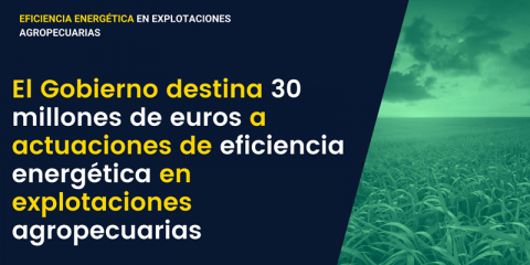 Ayudas de 30 millones para actuaciones de eficiencia energética en explotaciones agropecuarias