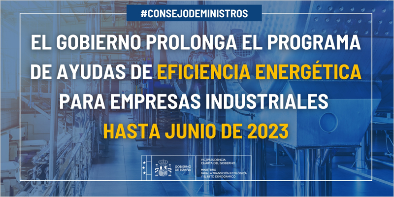 El Gobierno prolonga el Programa de ayudas de eficiencia energética para empresas industriales hasta junio de 2023