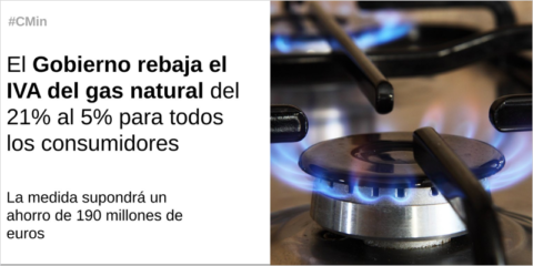 Se aprueba la reducción del IVA del gas natural al 5% para todos los consumidores