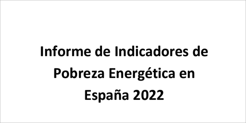 La Universidad Pontificia Comillas publica el Informe de Indicadores de Pobreza Energética en España para 2022