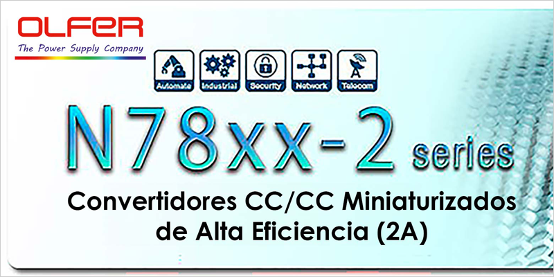 Electrónica OLFER distribuye la nueva serie N78xx-2 de convertidores CC/CC miniaturizados de alta eficiencia