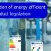 La Comisión Europea consulta para simplificar la legislación de productos energéticamente eficientes