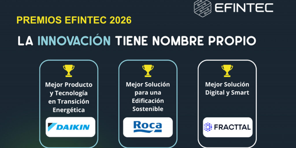 Daikin, Roca y Fracttal reciben los Premios EFINTEC 2026 en las categorías de Transición Energética, Edificación Sostenible y Soluciones Digitales & Smart, respectivamente.